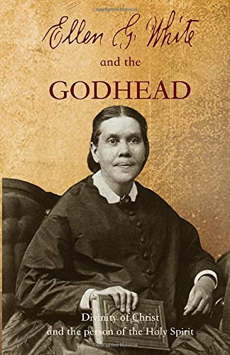 Ellen G. White and the Godhead: Divinity of Christ and the Person of the Holy Spirit