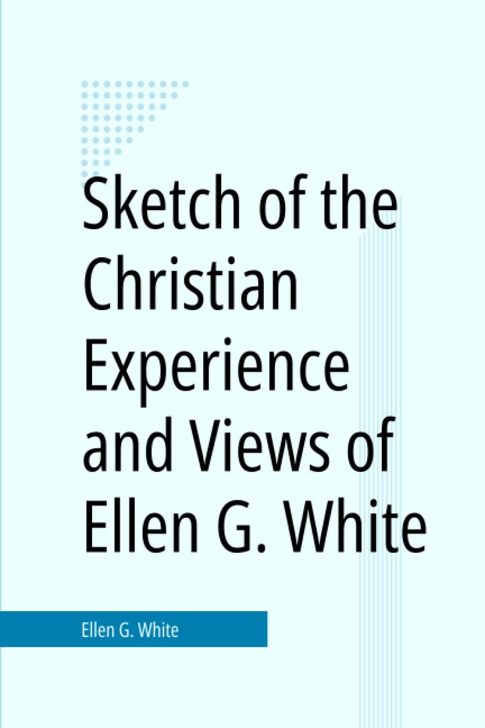 Sketch of the Christian Experience and Views of Ellen G. White