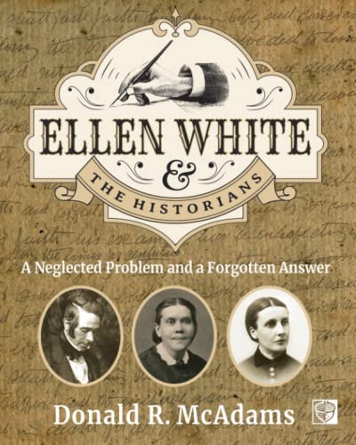 Ellen White and the Historians: A Neglected Problem and a Forgotten Answer